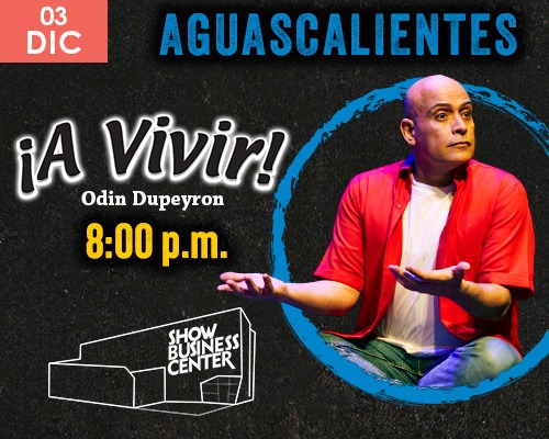 ¡A VIVIR! DE ODIN DUPEYRON EN AGUASCALIENTES 2025