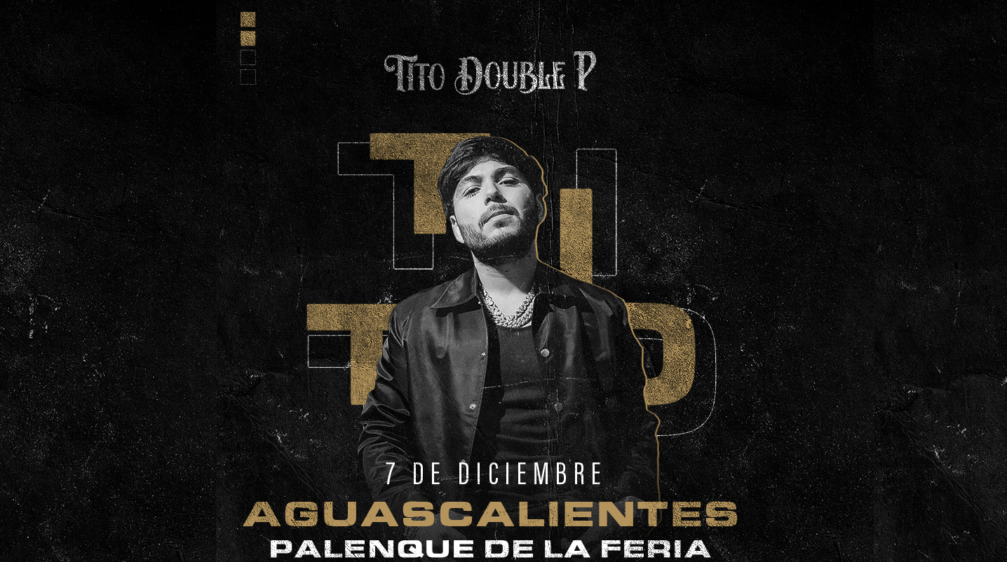 TITO DOUBLE P EN CONCIERTO - AGUASCALIENTES 2024