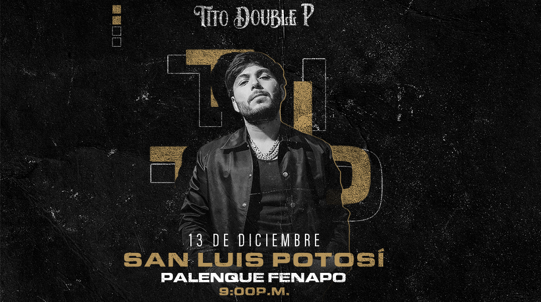TITO DOUBLE P EN CONCIERTO - SAN LUIS POTOSÍ 2024